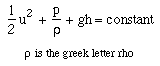 1/2*u^2 + p/rho + g*h = constant