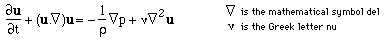 du/dt + (u.del)u = -1/rho*(del)p + nu*(del^2)u